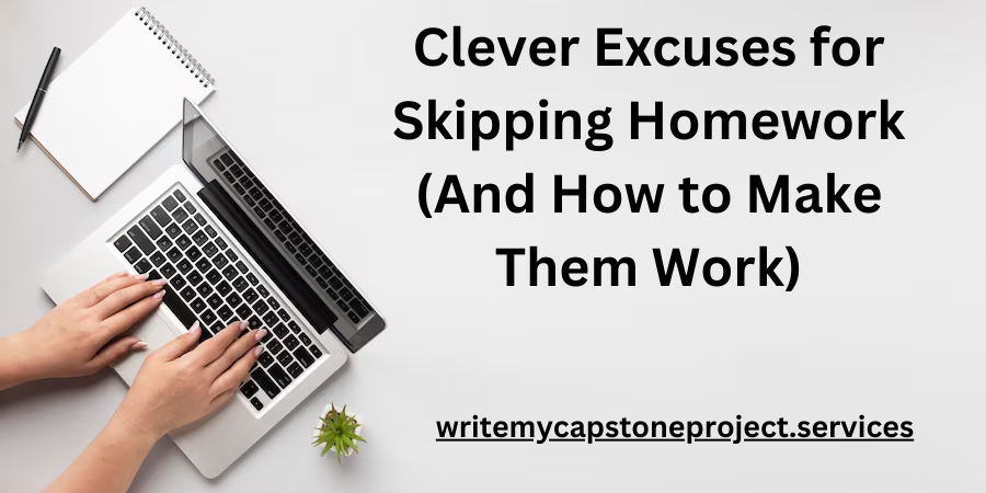 Clever Excuses for Skipping Homework: And How to Make Them Work
